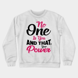 No One Is You And That's Your Power Crewneck Sweatshirt